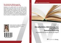 Produktbild: Die elterliche Ablehnung der schulischen Sexualaufkl&auml;rung