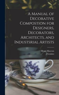 Produktbild: A Manual of Decorative Compostion for Designers, Decorators, Architects, and Industsrial Artists