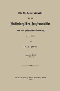 Produktbild: Die Rechtsverh&auml;ltnisse der vier Mecklenburgischen Jungfrauenkl&ouml;ster nach ihrer geschichtlichen Entwicklung dargestellt