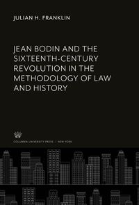 Produktbild: Jean Bodin and the Sixteenth-Century Revolution in the Methodology of Law and History