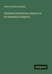 Produktbild: Christian Institutions, Essays on Ecclesiastical Subjects