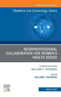 Produktbild: Interprofessional Collaboration for Women's Health Issues, An Issue of Obstetrics and Gynecology Clinics