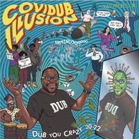 CoviDub Illusion-Dub You Crazy 20-22