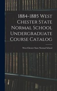 Produktbild: 1884-1885 West Chester State Normal School Undergraduate Course Catalog
