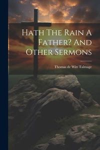 Produktbild: Hath The Rain A Father? And Other Sermons