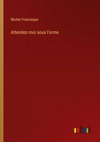 Produktbild: Attendez-moi sous l'orme