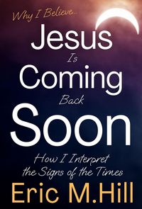 Produktbild: Why I Believe Jesus Is Coming Back Soon: How I Interpret the Signs of the Times