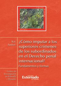 Produktbild: &iquest;C&oacute;mo imputar a los superiores cr&iacute;menes de los subordinados en el derecho penal internacional?