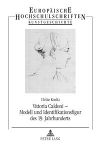 Vittoria Caldoni – Modell und Identifikationsfigur des 19. Jahrhunderts Ulrike Koeltz