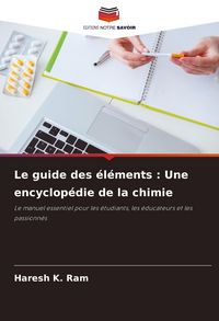 Produktbild: Le guide des &eacute;l&eacute;ments : Une encyclop&eacute;die de la chimie