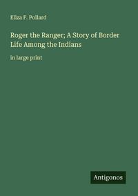 Produktbild: Roger the Ranger; A Story of Border Life Among the Indians