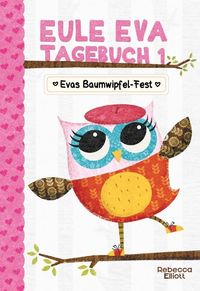 Bild vom Artikel Eule Eva Tagebuch 1 - Kinderbücher ab 6-8 Jahre (Erstleser Mädchen) vom Autor Rebecca Elliott