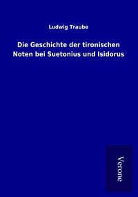 Produktbild: Die Geschichte der tironischen Noten bei Suetonius und Isidorus