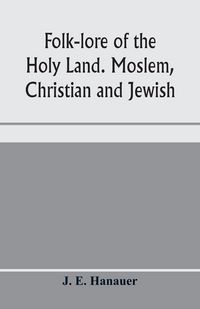 Produktbild: Folk-lore of the Holy Land. Moslem, Christian and Jewish