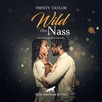 Produktbild: Wild und nass / Erotik Audio Story / Erotisches H&ouml;rbuch