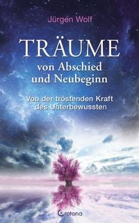 Produktbild: Tr&auml;ume von Abschied und Neubeginn: Von der tr&ouml;stenden Kraft des Unterbewussten