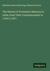 Produktbild: The History of Protestant Missions in India, from Their Commencement in 1706 to 1871
