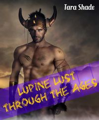Produktbild: The Lupine Lust Through the Ages Collection (Four Story Paranormal Alpha Male Erotic Romance Bundle)