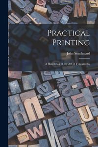 Produktbild: Practical Printing: A Handbook of the Art of Typography