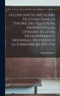 Produktbild: Le&ccedil;ons sur les m&eacute;thodes de Sturm dans la th&eacute;orie des &eacute;quations diff&eacute;rentielles lin&eacute;aires et leurs d&eacute;veloppements modernes, profess&eacute;es &agrave; la Sorbonne en