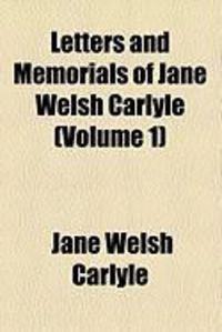 Produktbild: Letters and Memorials of Jane Welsh Carlyle (Volume 1)