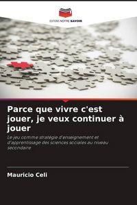 Produktbild: Parce que vivre c'est jouer, je veux continuer &agrave; jouer