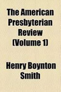 Produktbild: The American Presbyterian Review (Volume 1)