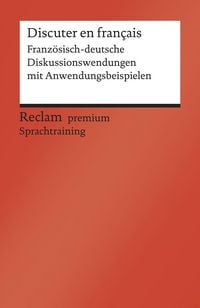 Produktbild: Discuter en fran&ccedil;ais. Franz&ouml;sisch-deutsche Diskussionswendungen mit Anwendungsbeispielen. B1-B2 (GER)