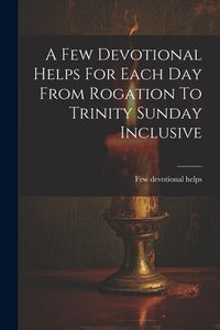 Produktbild: A Few Devotional Helps For Each Day From Rogation To Trinity Sunday Inclusive