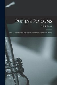 Produktbild: Punjab Poisons: Being a Description of the Poisons Principally Used in the Punjab
