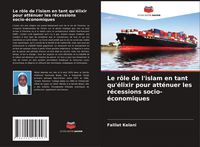 Produktbild: Le r&ocirc;le de l'islam en tant qu'&eacute;lixir pour att&eacute;nuer les r&eacute;cessions socio-&eacute;conomiques