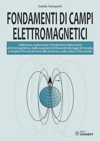 Produktbild: Fondamenti di campi elettromagnetici. Dalla base, esplorando i fondamenti della teoria elettromagnetica, dalle equazioni di Maxwell alle leggi di Fara