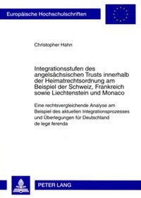 Produktbild: Integrationsstufen des angels&auml;chsischen Trusts innerhalb der Heimatrechtsordnung am Beispiel der Schweiz, Frankreich sowie Liechtenstein und Monaco