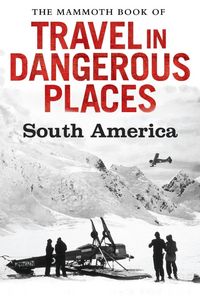 Produktbild: The Mammoth Book of Travel in Dangerous Places: South America