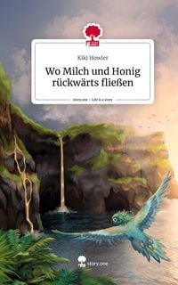 Produktbild: Wo Milch und Honig r&uuml;ckw&auml;rts flie&szlig;en. Life is a Story - story.one