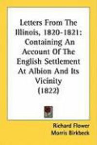 Produktbild: Letters from the Illinois, 1820-1821: Containing an Account of the English Settlement at Albion and Its Vicinity (1822)