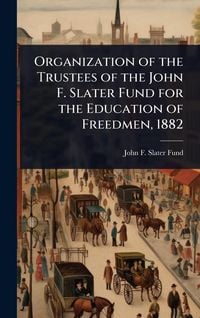 Produktbild: Organization of the Trustees of the John F. Slater Fund for the Education of Freedmen, 1882