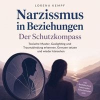 Produktbild: Narzissmus in Beziehungen - Der Schutzkompass: Toxische Muster, Gaslighting und Traumabindung erkennen, Grenzen setzen und wieder klarsehen - inkl. Realit&auml;tscheck, Faktenanker, Sicherheitsplan uvm.