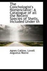 Produktbild: The Conchologist's Nomenclator: A Catalogue of All the Recent Species of Shells, Included Under Th