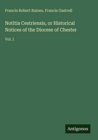 Produktbild: Notitia Cestriensis, or Historical Notices of the Diocese of Chester