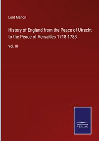 Produktbild: History of England from the Peace of Utrecht to the Peace of Versailles 1718-1783