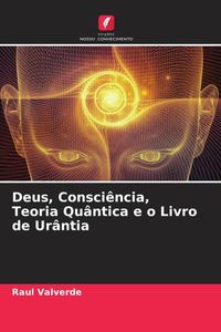 Produktbild: Deus, Consci&ecirc;ncia, Teoria Qu&acirc;ntica e o Livro de Ur&acirc;ntia