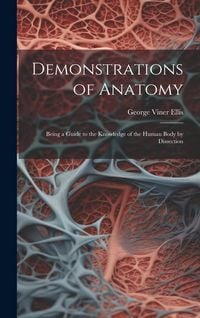 Produktbild: Demonstrations of Anatomy: Being a Guide to the Knowledge of the Human Body by Dissection