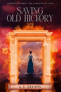 Produktbild: Saving Old Hickory (Tempus Viatores: The Acolytes of Clio, #4)