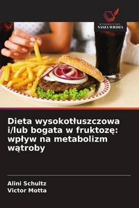 Produktbild: Dieta wysokot&iquest;uszczowa i/lub bogata w fruktoz&iquest;: wp&iquest;yw na metabolizm w&iquest;troby