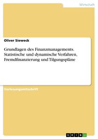 Produktbild: Grundlagen des Finanzmanagements. Statistische und dynamische Verfahren, Fremdfinanzierung und Tilgungspl&auml;ne
