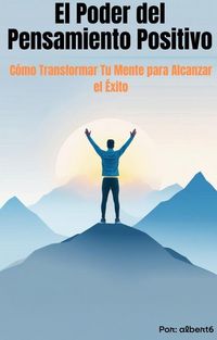 Produktbild: El Poder del Pensamiento Positivo C&oacute;mo Transformar Tu Mente para Alcanzar el &Eacute;xito