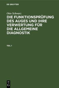 Produktbild: Die Funktionspr&uuml;fung des Auges und ihre Verwertung f&uuml;r die allgemeine Diagnostik. Teil 1