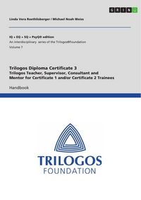 Produktbild: Trilogos Diploma Training Certificate 3 - Trilogos Teacher, Supervisor, Consultant and Mentor for Certificate 1 and/or Certificate 2 Trainees