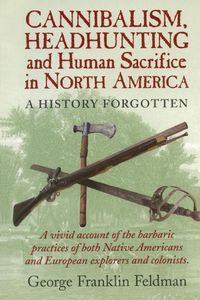 Produktbild: Cannibalism, Headhunting and Human Sacrifice in North America